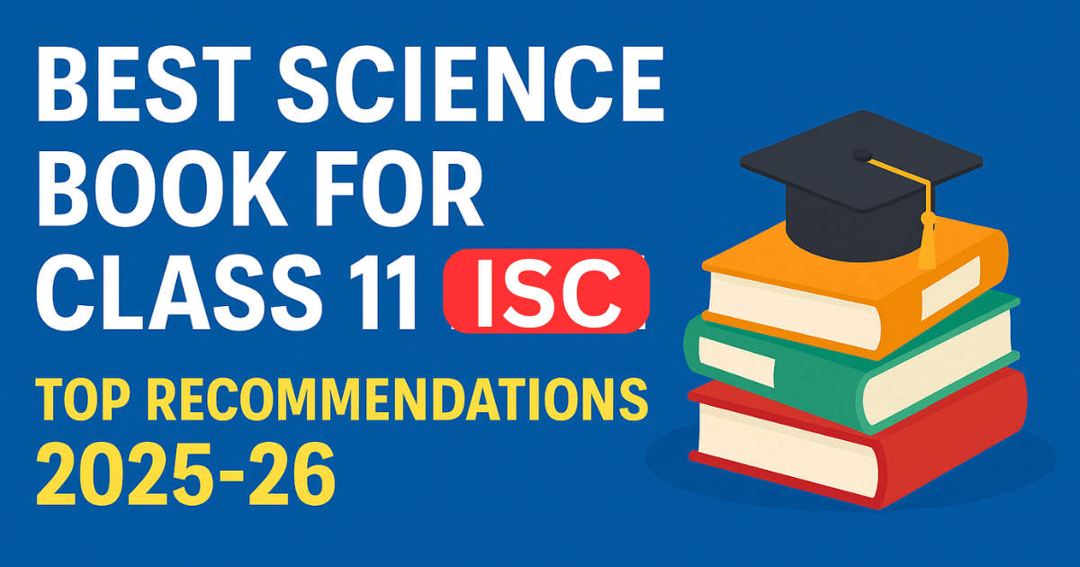 Best Science Book for Class 11 ISC: Top Recommendations 2025-26